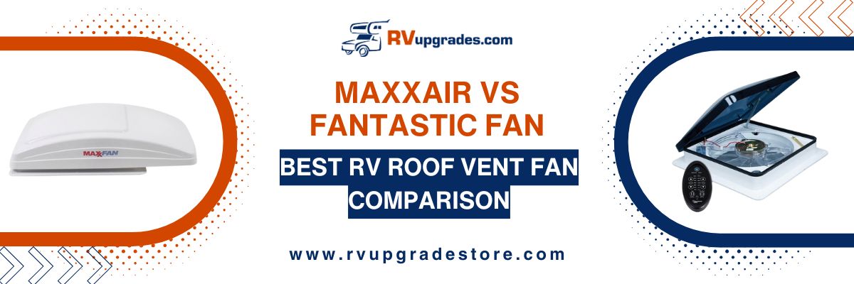 MaxxAir vs Fantastic Fan: Best RV Roof Vent Fan Comparison